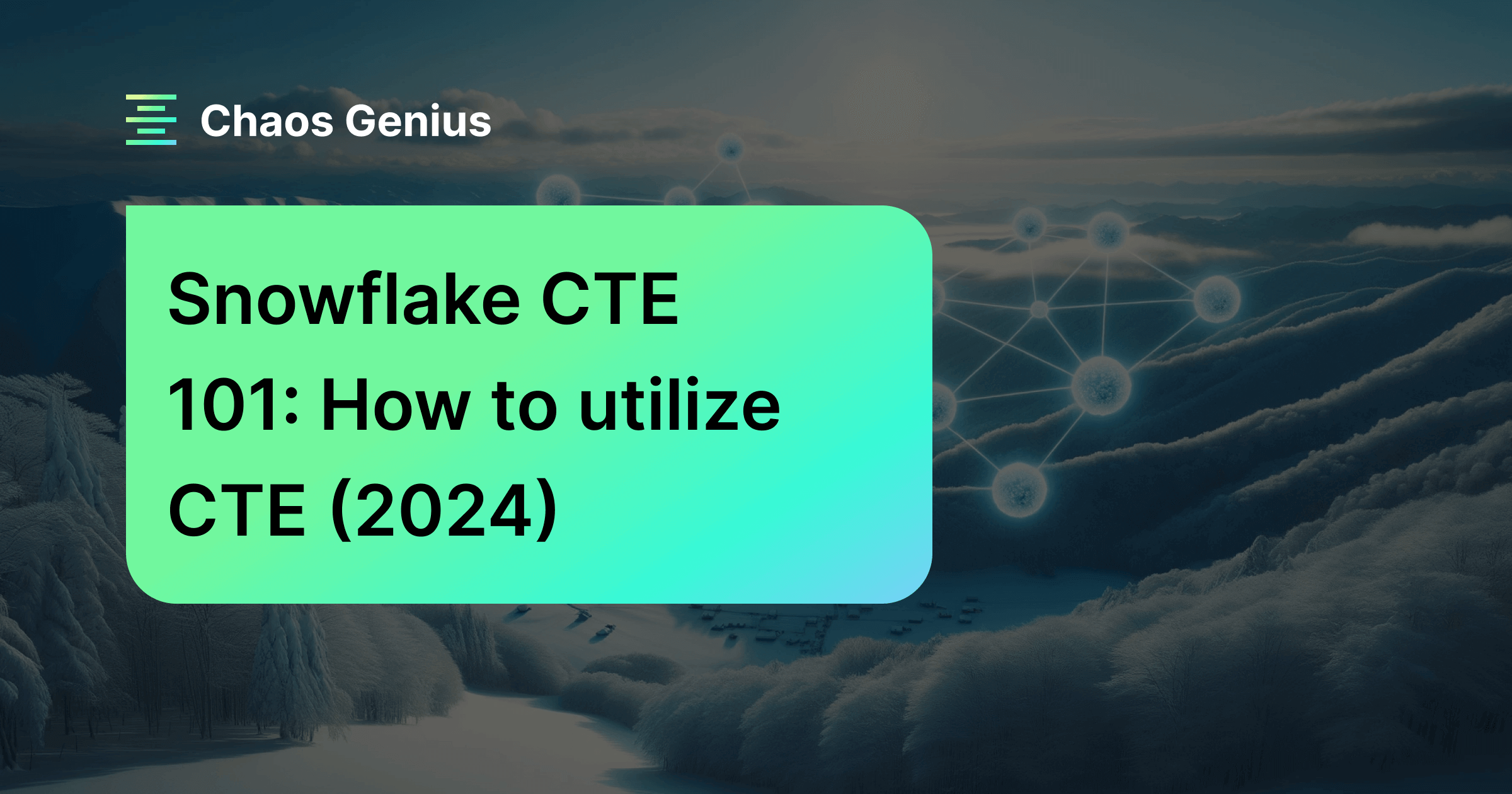 Snowflake cte 101 how to utilize cte 2024 