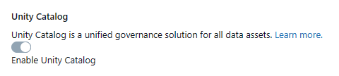 Toggling the "Enable Unity Catalog" option - Databricks Unity Catalog