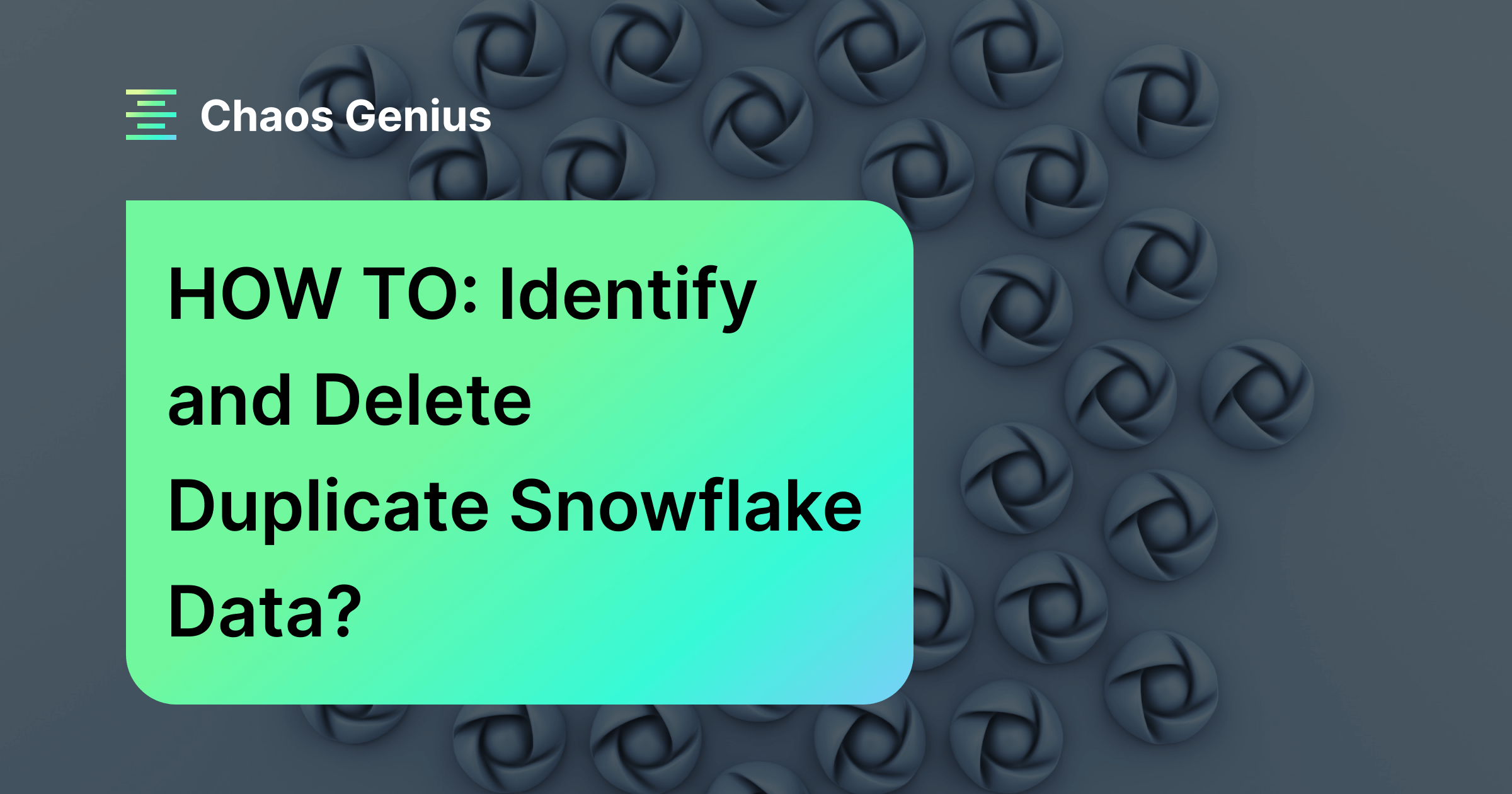 HOW TO Identify and Eliminate Duplicate Snowflake Data