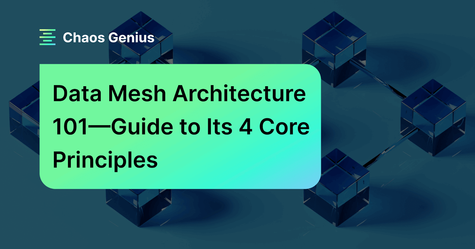 Data Mesh Architecture 101—Guide to Its 4 Core Principles